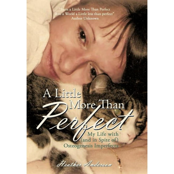 Little More Than Perfect : My Life With and in Spite of Osteogenesis Imperfecta