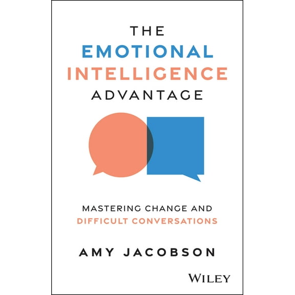 The Emotional Intelligence Advantage: Mastering Change and Difficult Conversations, (Paperback)