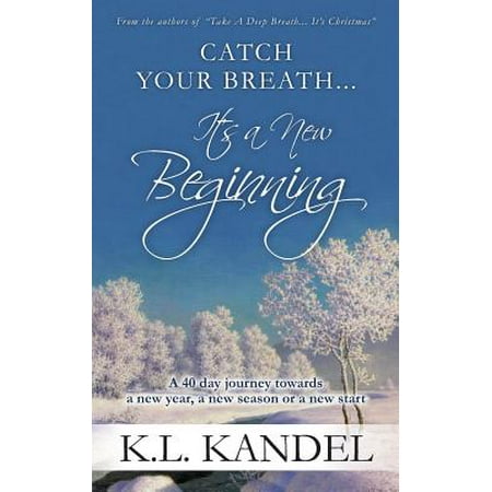 Catch Your Breath... It's a New Beginning : A 40 Day Journey Towards a New Year, a New Season or a New (Best Way To Catch Your Breath)