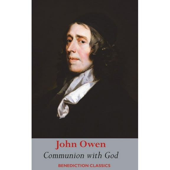Communion with God: Of Communion with God the Father, Son, and Holy Ghost Each Person Distinctly, in Love, Grace, and Co, (Hardcover)