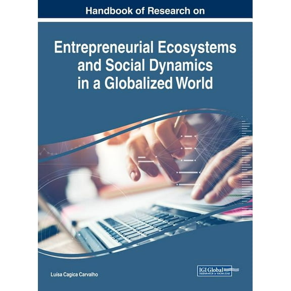 Handbook of Research on Entrepreneurial Ecosystems and Social Dynamics in a Globalized World (Hardcover)