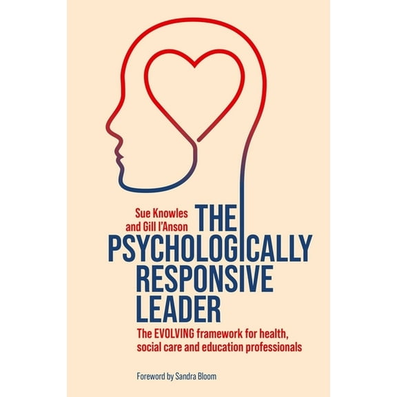 The Psychologically Responsive Leader: The Evolving Framework for Health, Social Care and Education Professionals, (Paperback)