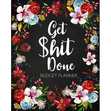 Get Shit Done, Adult Budget Planner: Undated Daily Weekly Monthly Budgeting Planner, Income Expense Bill Tracking (Paperback)
