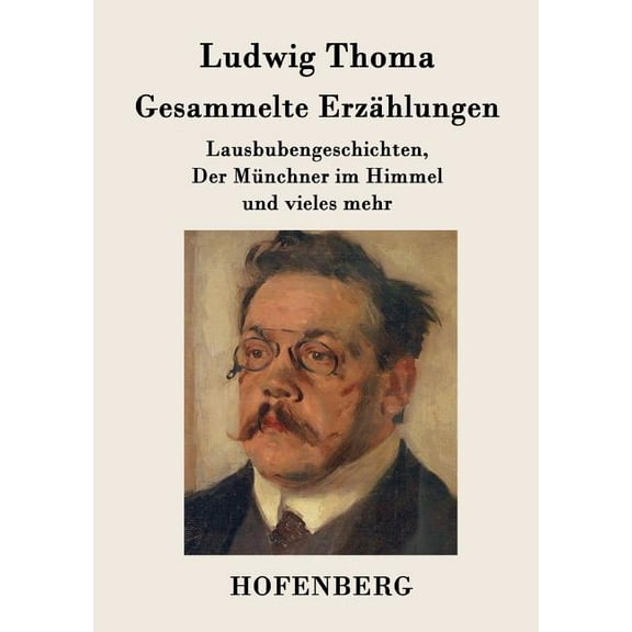 Gesammelte Erzählungen: Lausbubengeschichten, Der Münchner im Himmel und vieles mehr (Paperback)