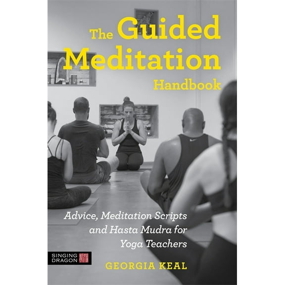 The Guided Meditation Handbook: Advice, Meditation Scripts and Hasta Mudra for Yoga Teachers, (Paperback)