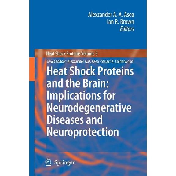 Heat Shock Proteins Heat Shock Proteins and the Brain: Implications for Neurodegenerative Diseases and Neuroprotection, Book 3, (Paperback)