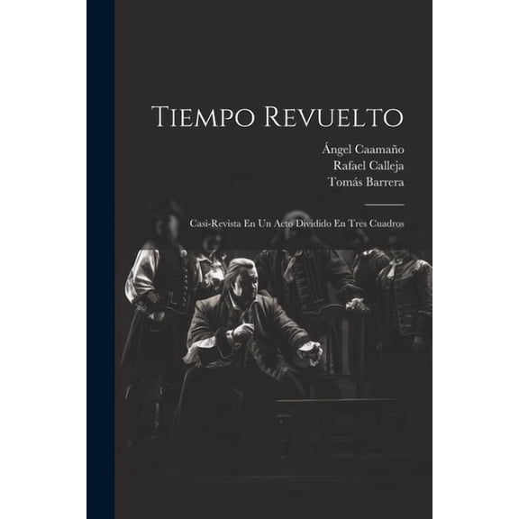 Tiempo Revuelto: Casi-revista En Un Acto Dividido En Tres Cuadros (Paperback)
