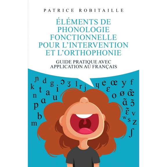 Éléments de phonologie fonctionnelle pour l'intervention et l'orthophonie: Guide pratique avec application au français, (Paperback)