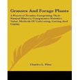 thumbnail image 1 of Grasses And Forage Plants: A Practical Treatise Comprising Their Natural History; Comparative Nutritive Value; Methods O, 1 of 1