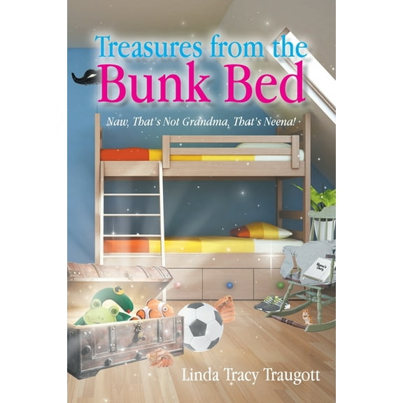 Treasures From The Bunkbed: Naw, That's Not Grandma, That's Neena! (Paperback)