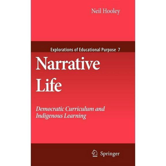 Explorations of Educational Purpose Narrative Life: Democratic Curriculum and Indigenous Learning, Book 7, (Hardcover)