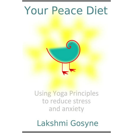 Your Peace Diet: Using Yoga Principles to reduce stress and anxiety -