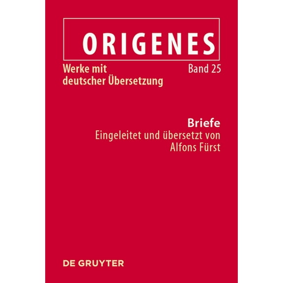 Briefe: Texte, Fragmente Und Testimonien Sowie Die Briefe Des Julius Africanus an Origenes Und Aristides, (Hardcover)