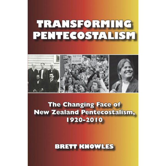 Asbury Theological Seminary Series in Pe Transforming Pentecostalism: The Changing Face of New Zealand Pentecostalism, 1920-2010, (Paperback)