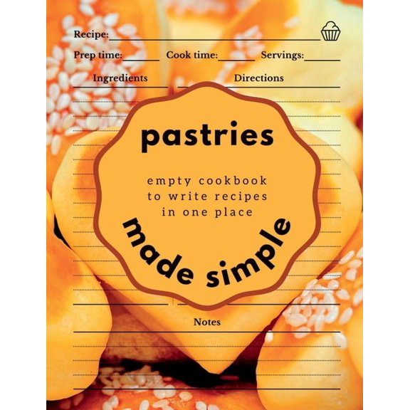 Pastries Made Simple: Empty Cookbook to Write Recipes in One Place, (Paperback)