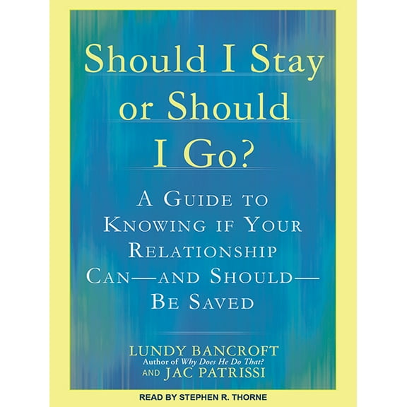 Should I Stay or Should I Go?: A Guide to Knowing If Your Relationship Can--And Should--Be Saved (Audiobook)