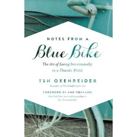 Notes from a Blue Bike : The Art of Living Intentionally in a Chaotic