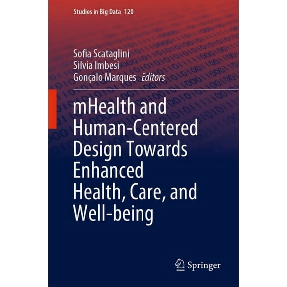Studies in Big Data Mhealth and Human-Centered Design Towards Enhanced Health, Care, and Well-Being, Book 120, (Hardcover)