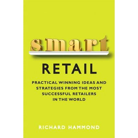 Retail Marketing Ideas For Christmas Smart Retail : Practical Winning Ideas and Strategies from the Most Successful Retailers in the World ()