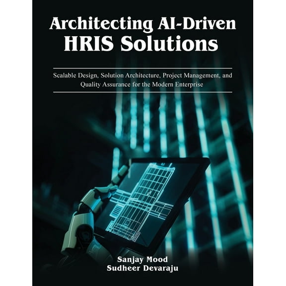 AI Solution Implementations Architecting AI-Driven HRIS Solutions: A Guide to AI-Driven HRIS Solutions and Implementation, Book 1, (Paperback)