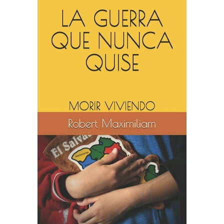 La Guerra Que Nunca Quise: Morir Viviendo (Paperback)