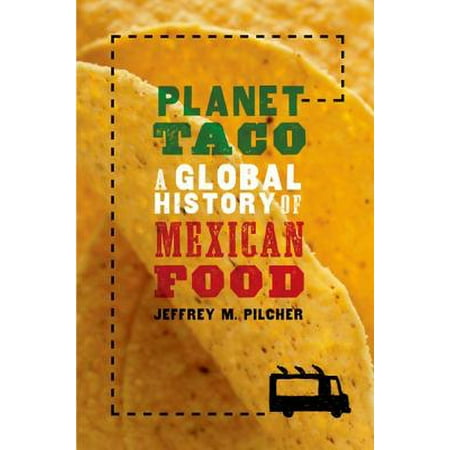Planet Taco : A Global History of Mexican Food