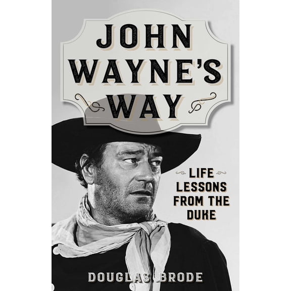 John Wayne's Way: Life Lessons from the Duke, (Paperback)