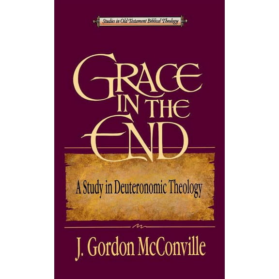 Studies in Old Testament Biblical Theolo Grace in the End: A Study in Deuteronomic Theology, (Paperback)