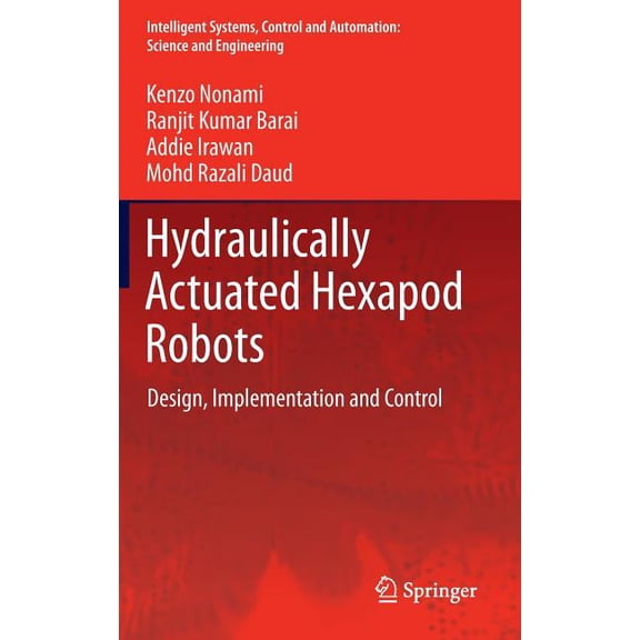 Intelligent Systems, Control and Automat Hydraulically Actuated Hexapod Robots: Design, Implementation and Control, Book 66, (Hardcover)