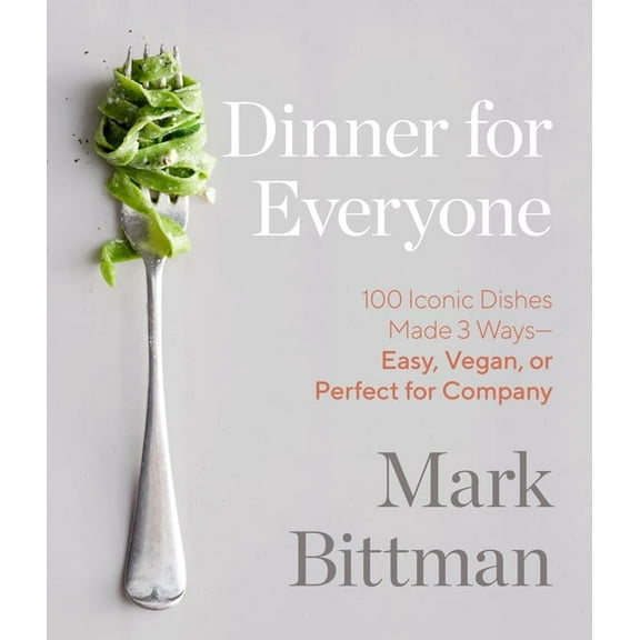 Dinner for Everyone: 100 Iconic Dishes Made 3 Ways--Easy, Vegan, or Perfect for Company: A Cookbook, (Hardcover)