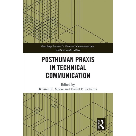 Routledge Studies in Technical Communica Posthuman PRAXIS in Technical Communication, (Hardcover)