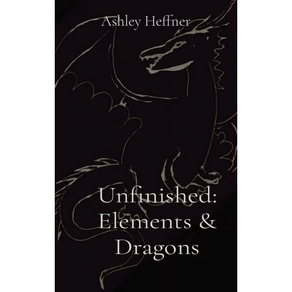 Unfinished: Elements & Dragons, (Paperback)