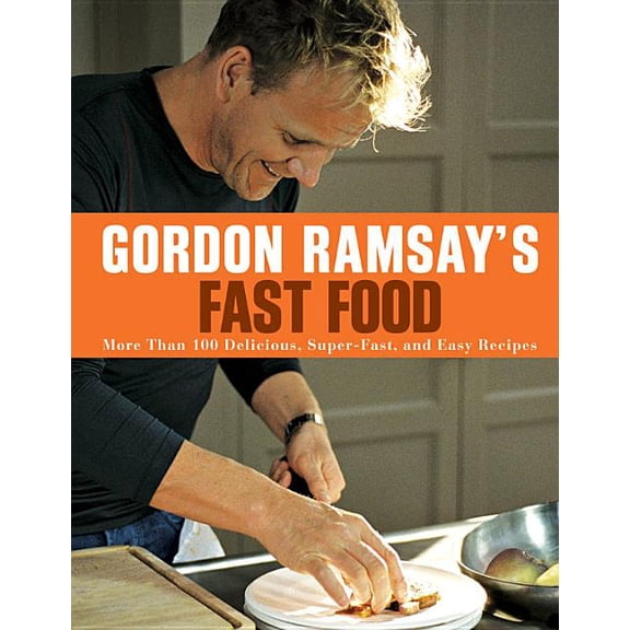 Gordon Ramsay's Fast Food: More Than 100 Delicious, Super-Fast, and Easy Recipes (Paperback)