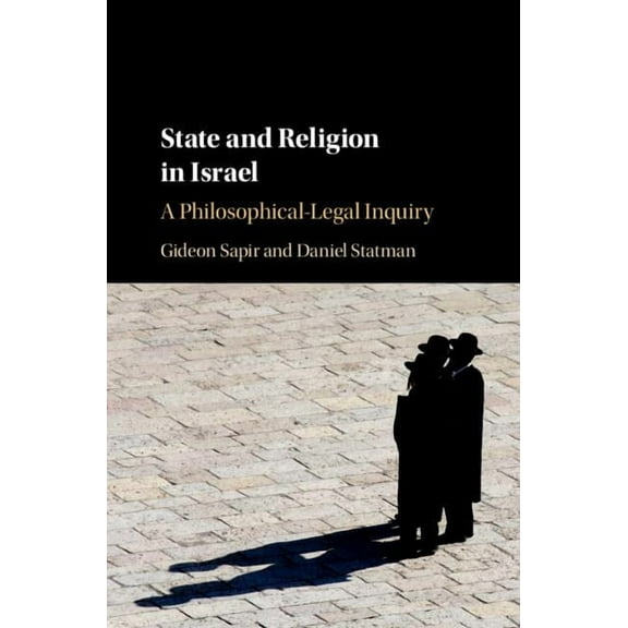State and Religion in Israel: A Philosophical-Legal Inquiry, (Hardcover)