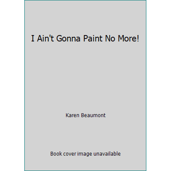 Pre-Owned I Ain't Gonna Paint No More! (Paperback) 0439929970 9780439929974