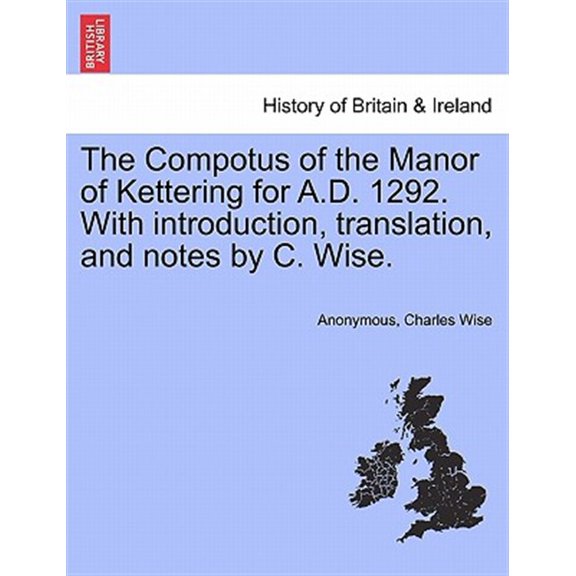 Pre-Owned The Compotus of the Manor of Kettering for A.D. 1292. with Introduction, Translation, and Notes by C. Wise. Paperback