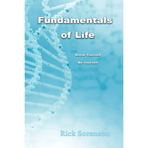 Fundamentals of Life: Know Yourself, Be Yourself, (Paperback)