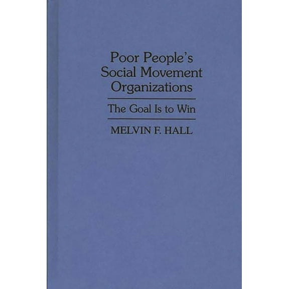 Poor People's Social Movement Organizations: The Goal Is to Win, (Hardcover)