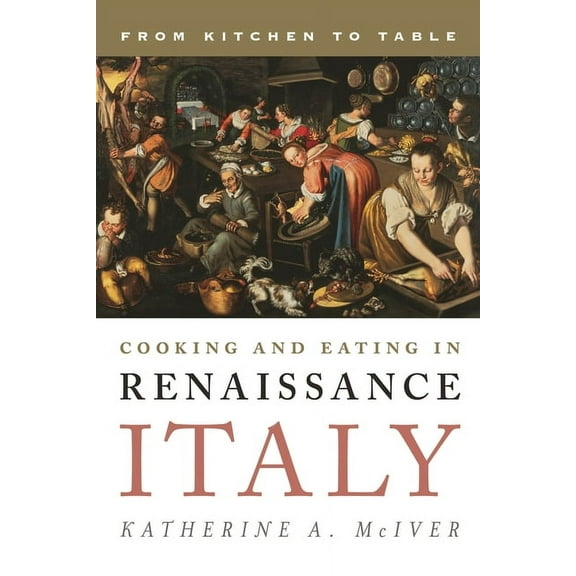 Rowman & Littlefield Studies in Food and Cooking and Eating in Renaissance Italy: From Kitchen to Table, (Hardcover)