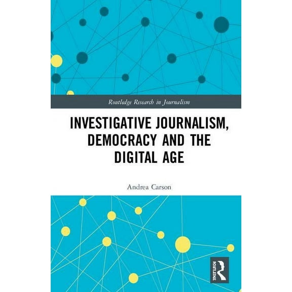 Routledge Research in Journalism Investigative Journalism, Democracy and the Digital Age, (Hardcover)
