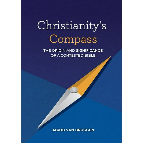 Christianity's Compass: The origin and significance of a contested Bible, (Paperback)
