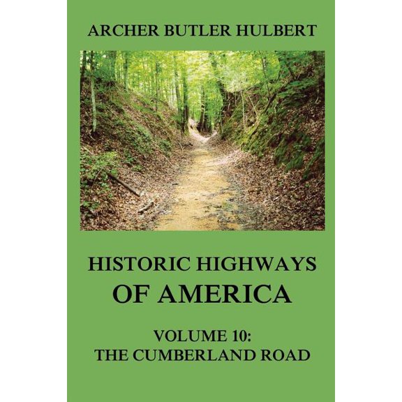 Historic Highways of America: Volume 10: The Cumberland Road