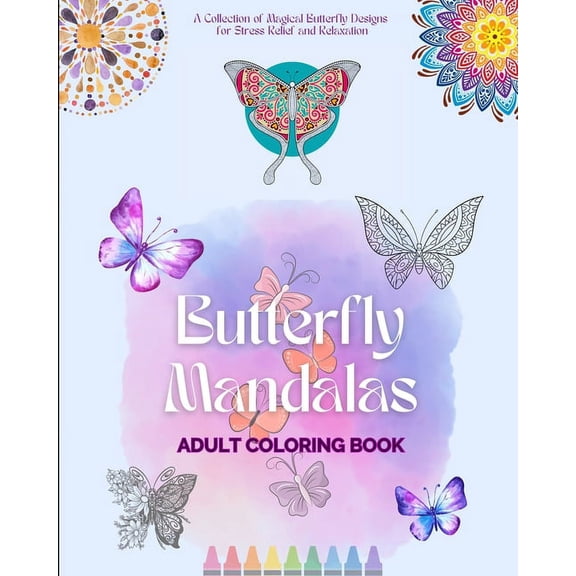 Butterfly Mandalas Adult Coloring Book Anti-Stress and Relaxing Mandalas to Promote Creativity: A Collection of Magical , (Paperback)