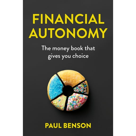 Financial Autonomy: The Money Book That Gives You Choice, (Paperback)
