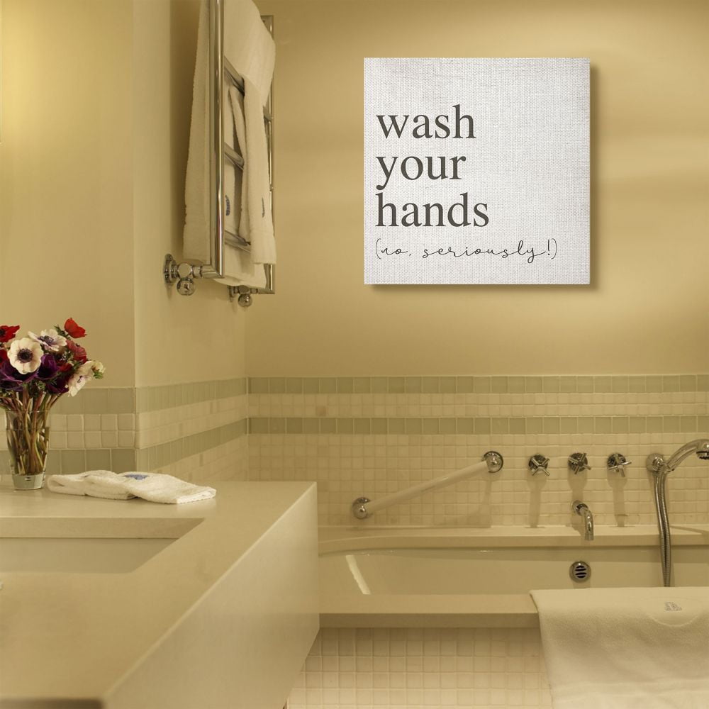 Stupell Industries No Seriously Wash Your Hands Bathroom Cleanliness Sign Canvas Wall Art Design by Daphne Polselli