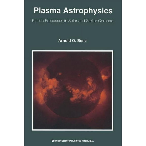 Astrophysics and Space Science Library Plasma Astrophysics: Kinetic Processes in Solar and Stellar Coronae, Book 184, (Paperback)