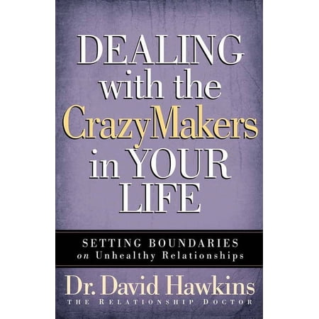 Dealing with the Crazymakers in Your Life: Setting Boundaries on Unhealthy Relationships, (Paperback)