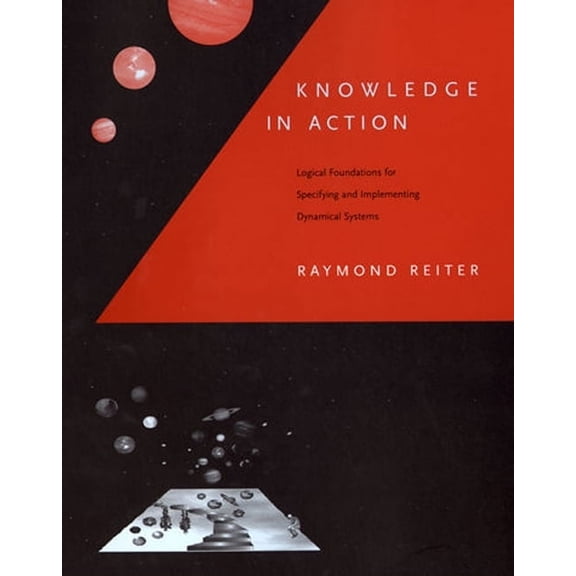 Knowledge in Action: Logical Foundations for Specifying and Implementing Dynamical Systems, (Paperback)