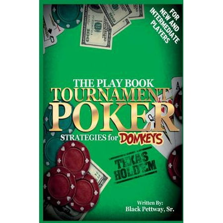 Tournament Poker Strategies for Donkeys : The Play (Best Poker Tournament Strategy)