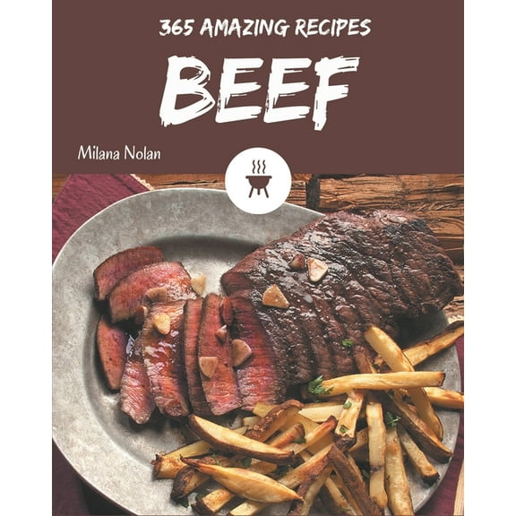 365 Amazing Beef Recipes: I Love Beef Cookbook! (Paperback)